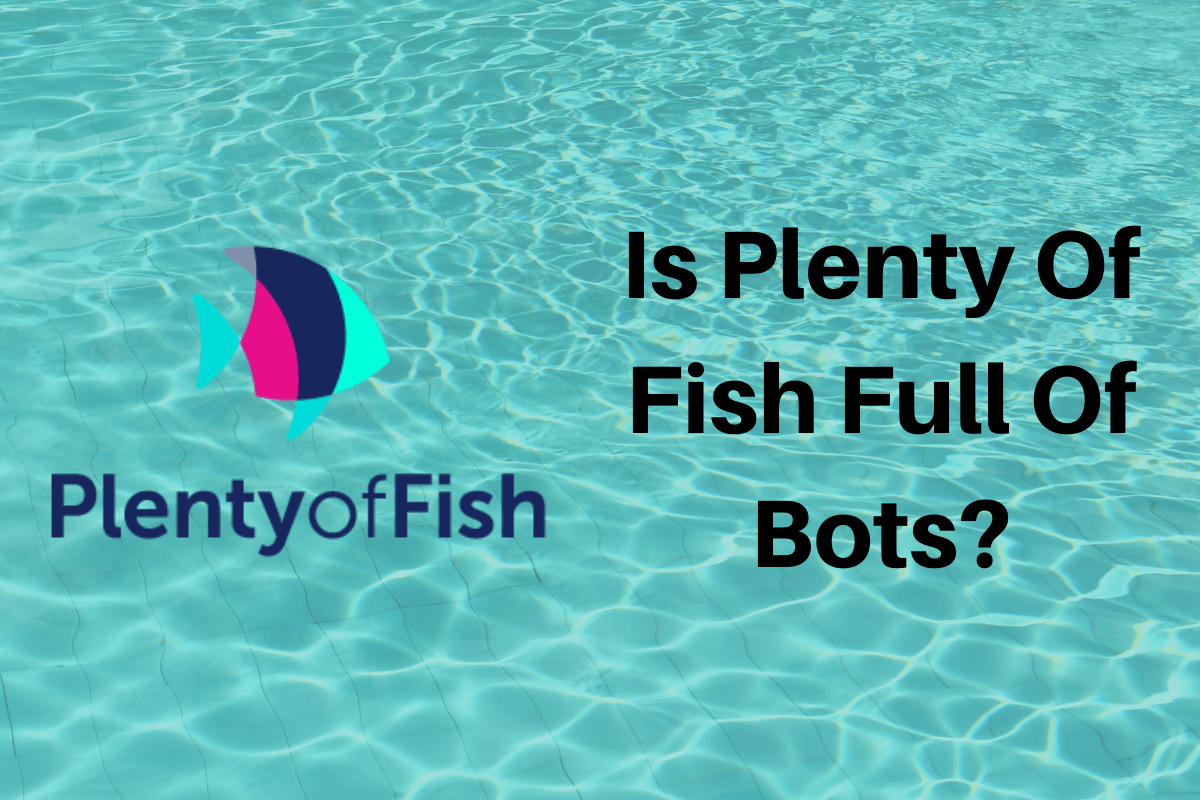 Is Plenty Of Fish Really Full Of Bots? Dating App World