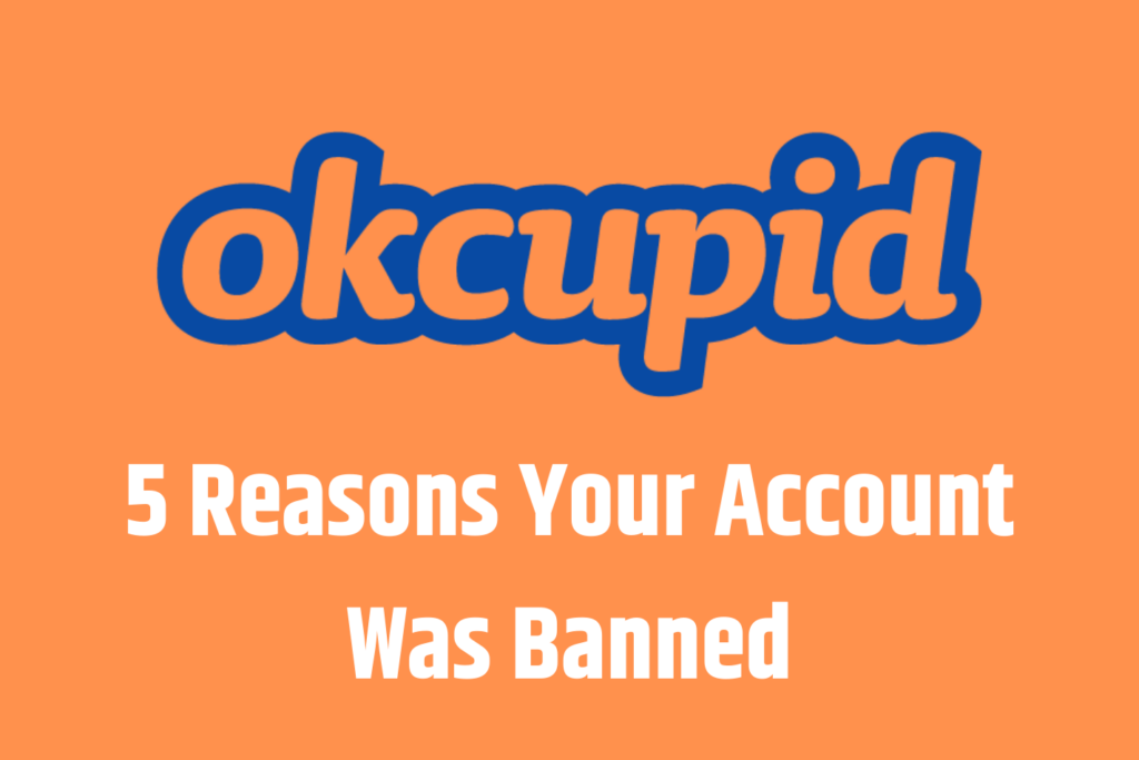 5 reasons your OKCupid account was banned