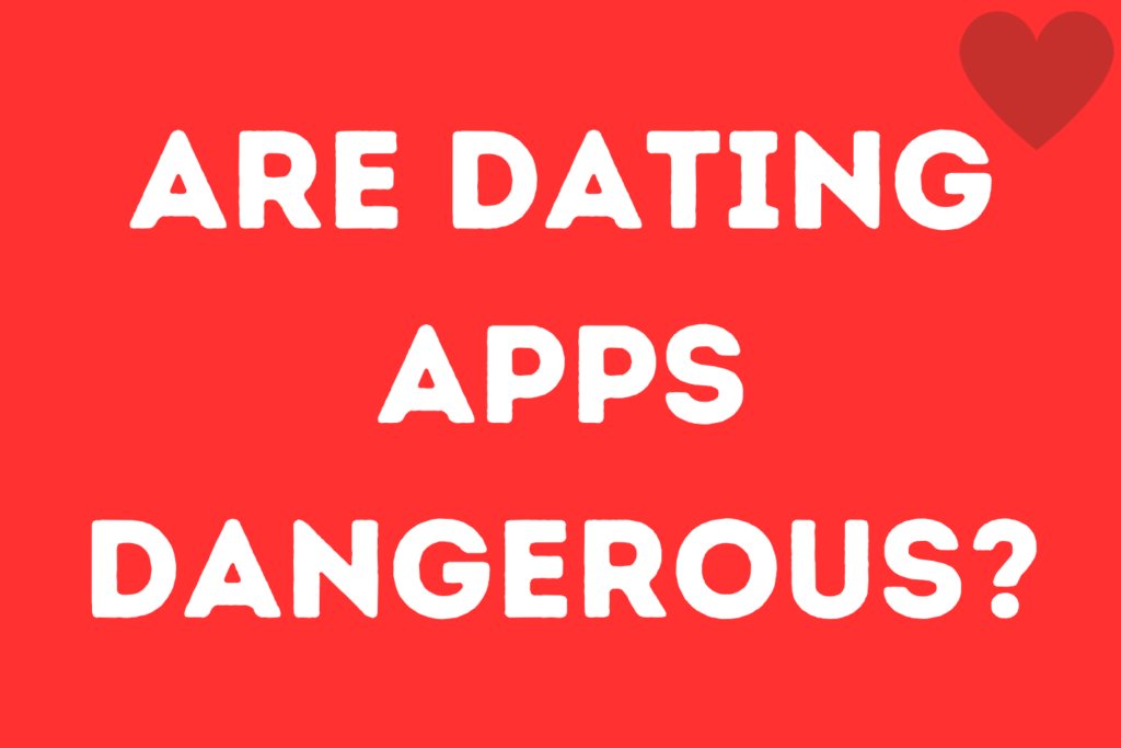 dating apps dangerous